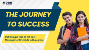 The Journey to Success: DDR Group's Rise as the Best Management Institute in Gurugram